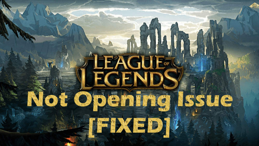 Fix: League of Legends Not Opening Problem